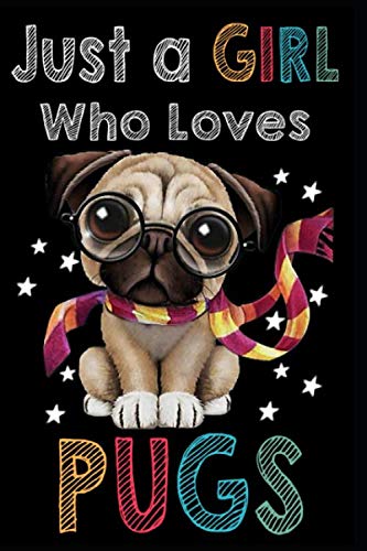 Just A Girl Who Loves Pugs: 120 Lined Journal Notebooks Gifts For Pugs Lovers Pets
