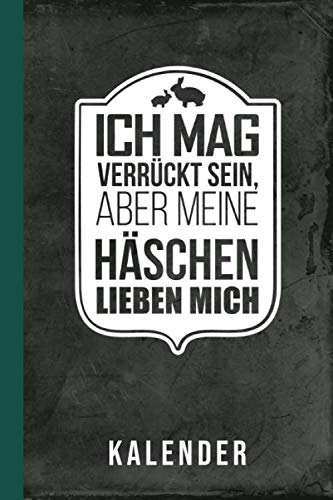Kalender Ich mag verrückt sein, aber meine Häschen lieben mich: Niedliche Kaninchen und süße Zwergkaninchen (Kaninchenhaltung Zubehör, Band 1) Pets