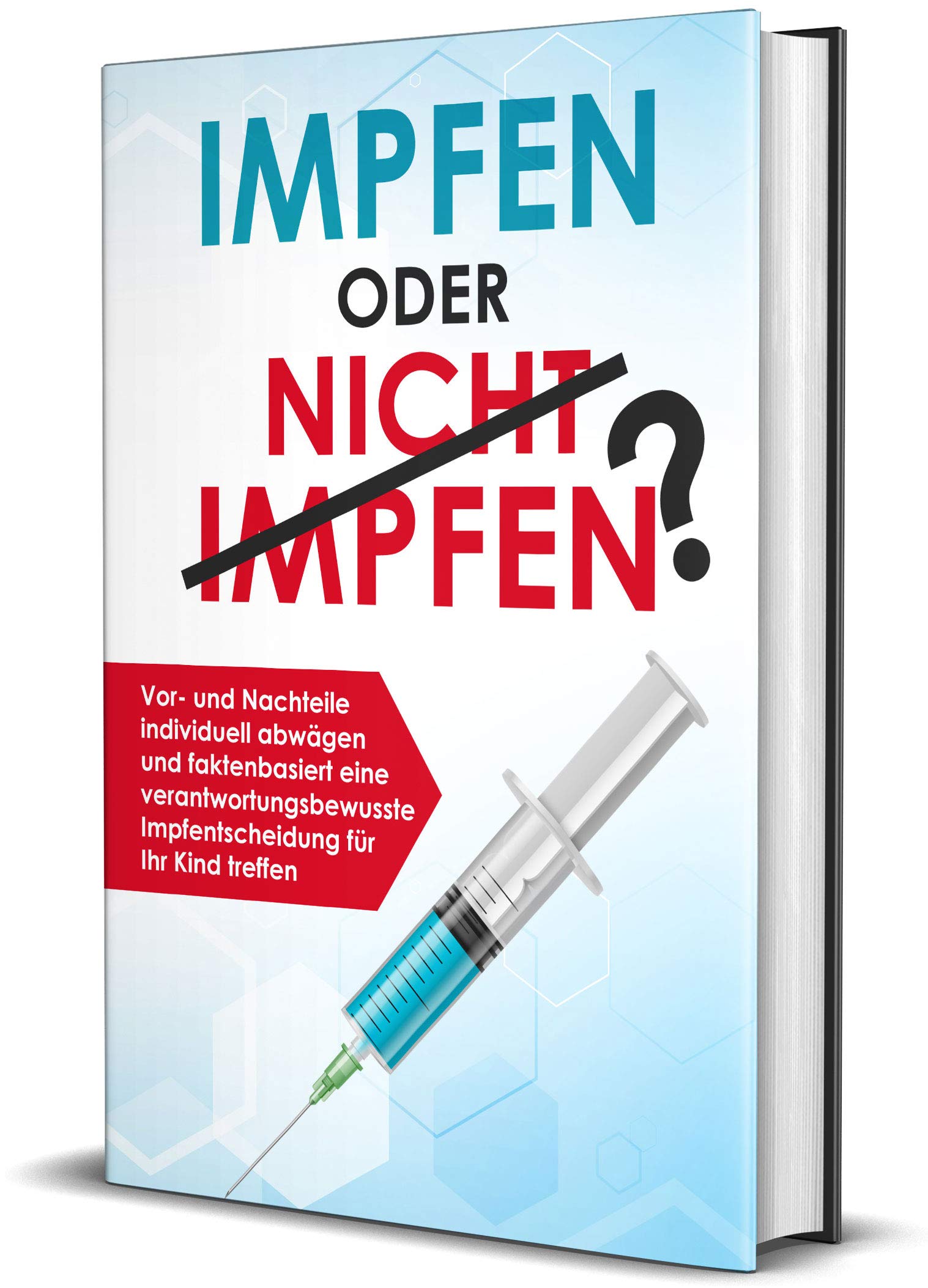 Impfen oder nicht impfen? Vor- und Nachteile individuell abwägen und faktenbasiert eine verantwortungsbewusste Impfentscheidung für Ihr Kind treffen Medicine