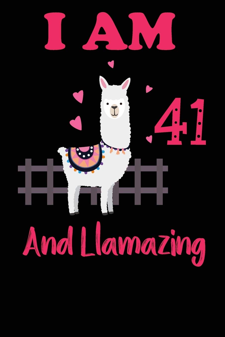 I Am 41 And Llamazing: Funny Happy Birthday -Notebook Journal for 41 Years Old Girls and Boys, A Llamazing Gift For Her/His: birthday gift for Girls who ... on 41st Birthday Gift-Cute Llama Journal book