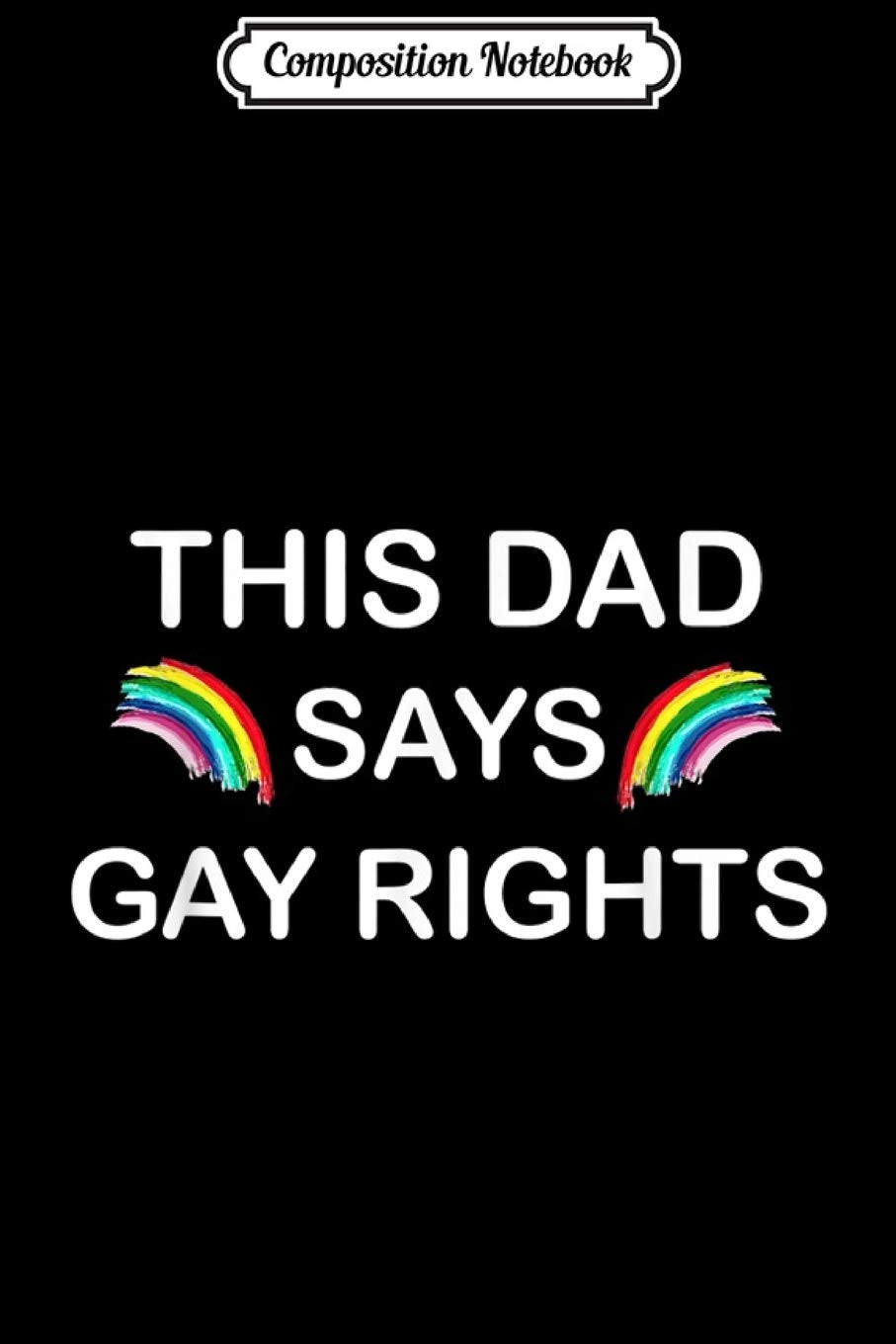 Composition Notebook: This Dad Says Gay Rights Rainbow Pride Journal/Notebook Blank Lined Ruled 6x9 100 Pages Manga