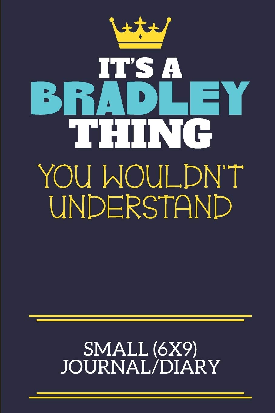 It's A Bradley Thing You Wouldn't Understand Small (6x9) Journal/Diary: A cute book to write in for any book lovers, doodle writers and budding authors! Learning & Reference