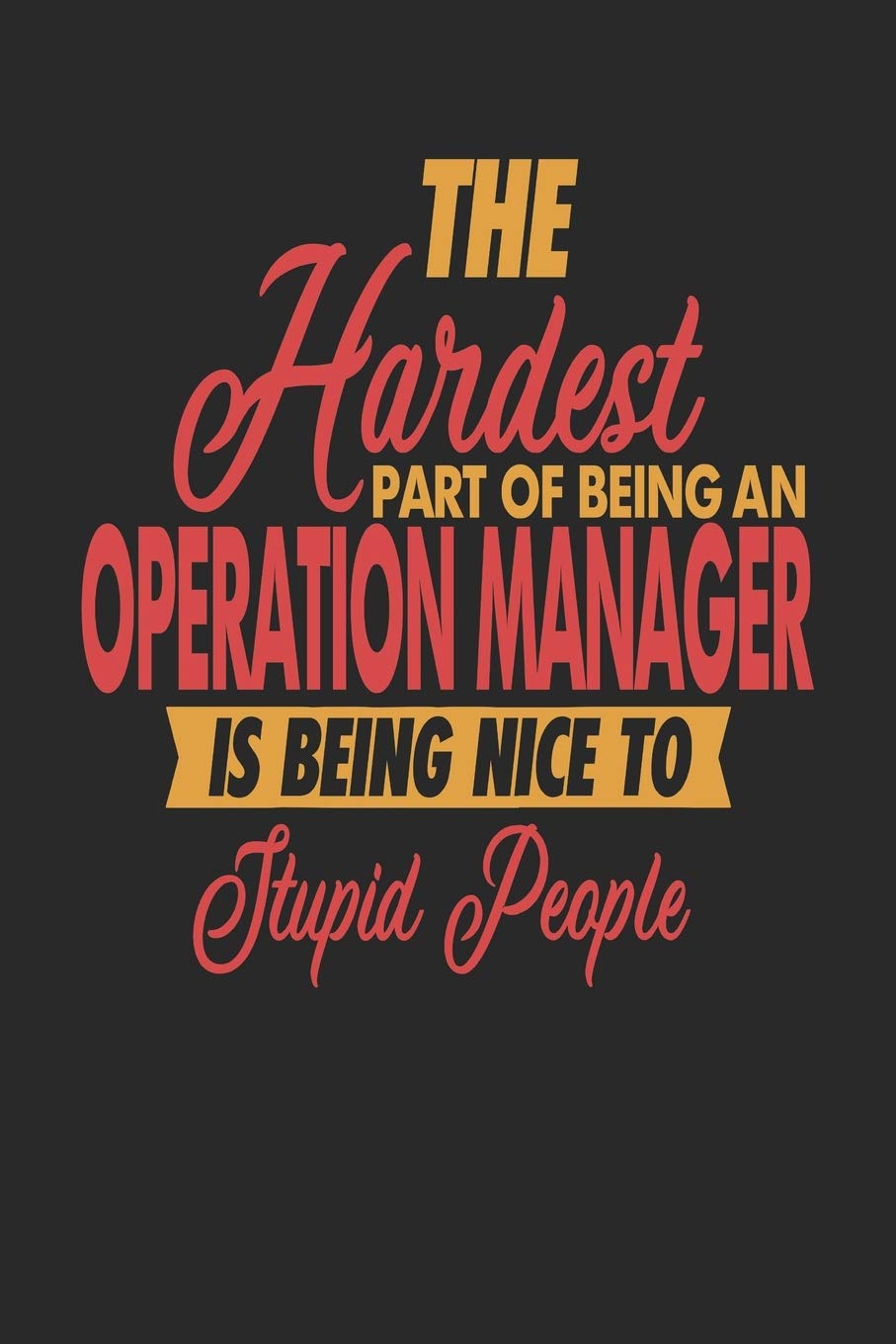 The Hardest Part Of Being An Operation Manager Is Being Nice To Stupid People: Operation Manager Notebook | Operation Manager Journal | 110 JOURNAL Paper Pages | 6 x 9 | Handlettering | Logbook Novels & Short Stories