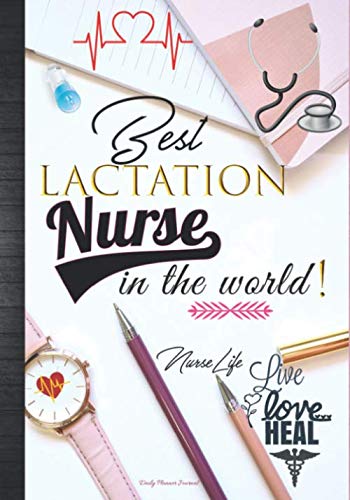 Best Lactation Nurse In The World Live Love Heal: Cute Lactation Consultant Nurse Week Thank You Appreciation Gift Idea For Women: Daily Calendar ... Journal with Inspirational Quotes Notebook Medicine