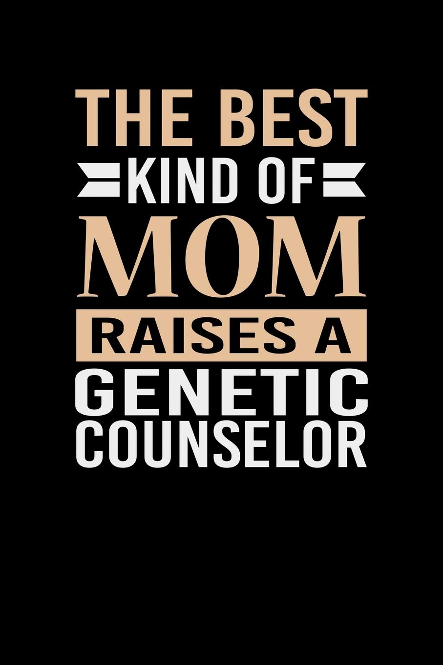The Best Kind Of Mom Raises A Genetic Counselor: Mother's day Genetic Counselor Mom Writing Journal Lined, Diary, Notebook (6 x 9) 120 Page Parents & Children