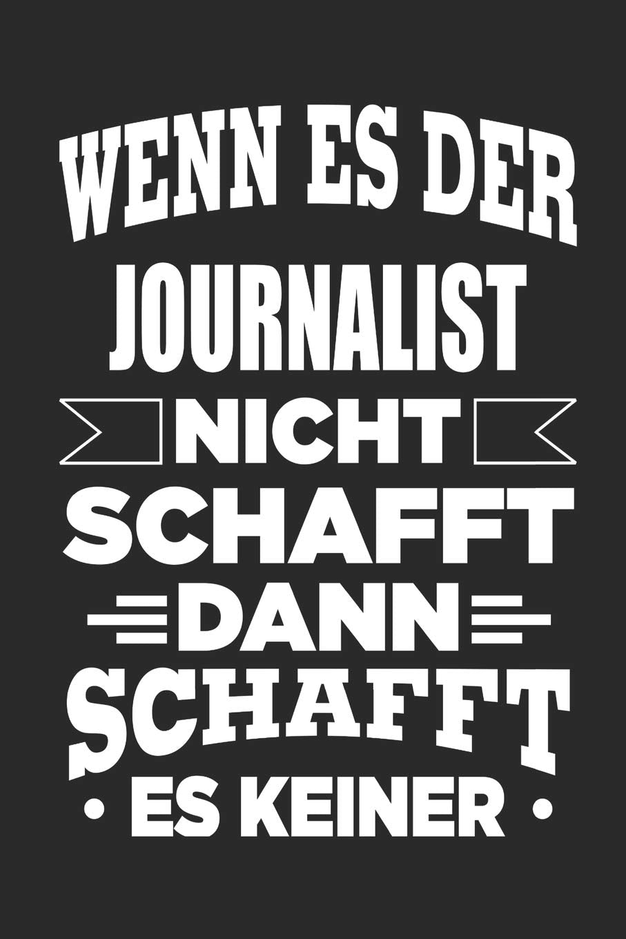 Wenn es der Journalist nicht schafft, dann schafft es keiner: Notizbuch mit 110 linierten Seiten, als Geschenk, aber auch als Dekoration anwendbar. Hobbies & Crafts
