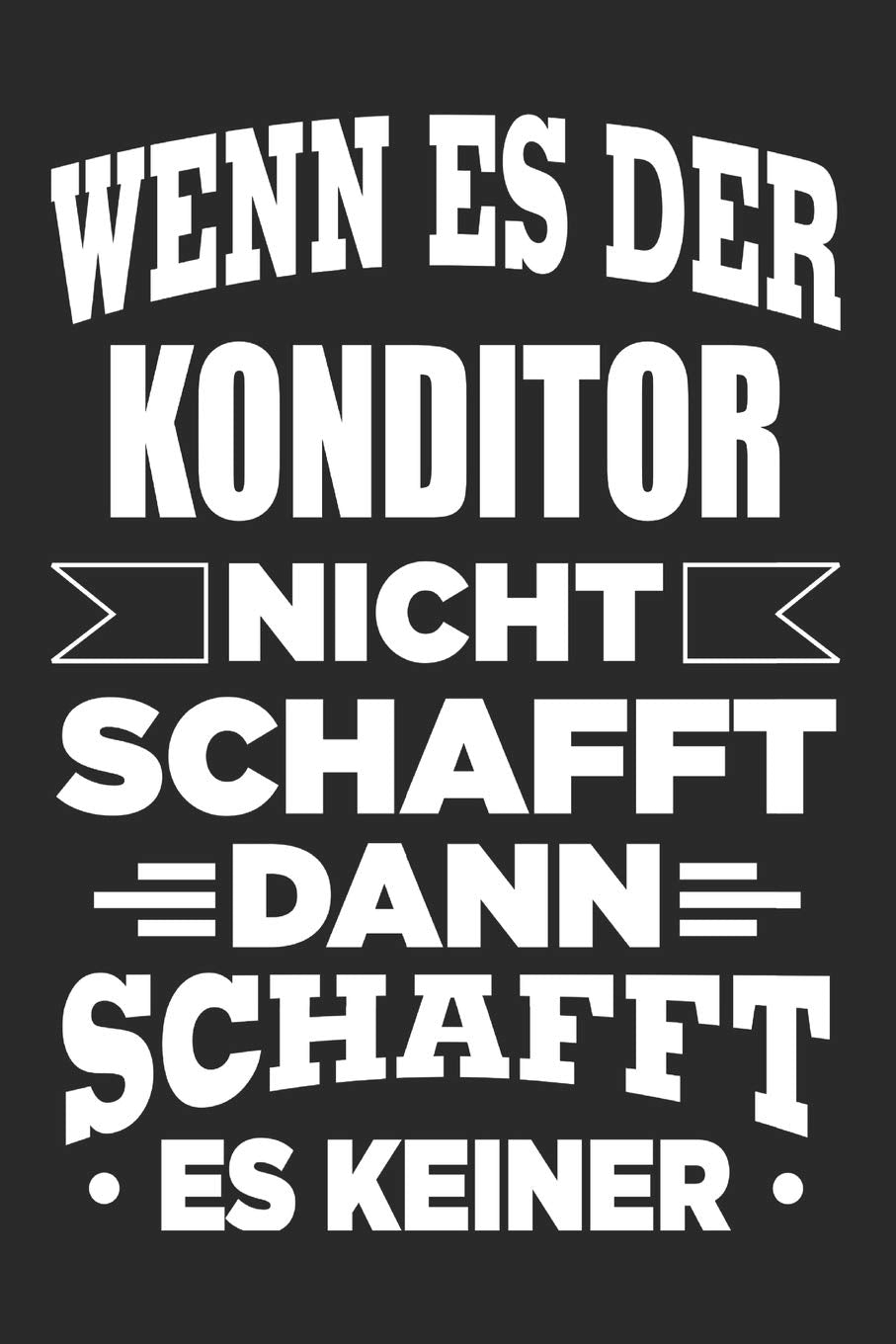 Wenn es der Konditor nicht schafft, dann schafft es keiner: Notizbuch mit 110 linierten Seiten, als Geschenk, aber auch als Dekoration anwendbar. Hobbies & Crafts