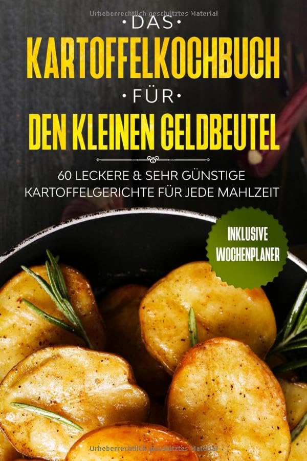 Das Kartoffelkochbuch für den kleinen Geldbeutel: 60 leckere & sehr günstige Kartoffelgerichte für jede Mahlzeit - Inklusive Wochenplaner Cooking & Enjoying