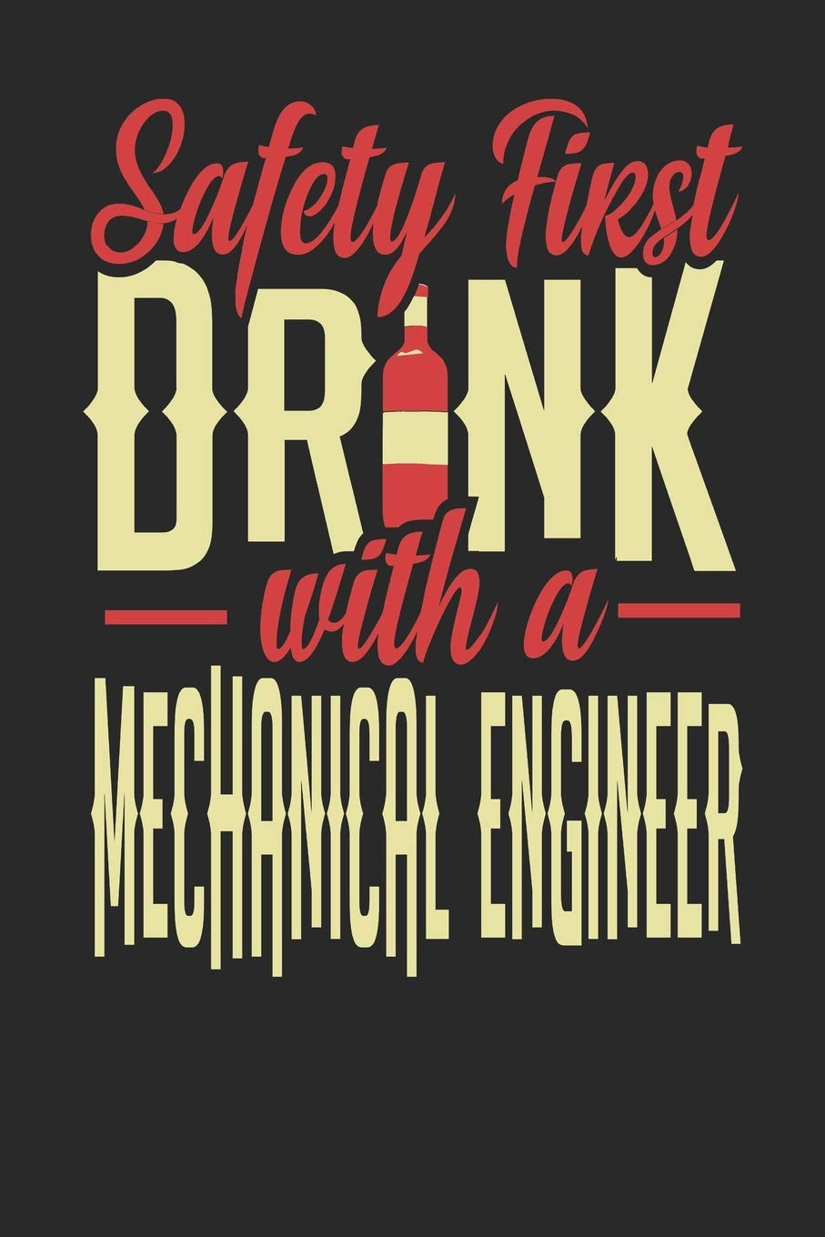 Safety First Drink With A Mechanical Engineer: Mechanical Engineer Notebook | Mechanical Engineer Journal | 110 DOT GRID Paper Pages | 6 x 9 | Handlettering | Logbook book