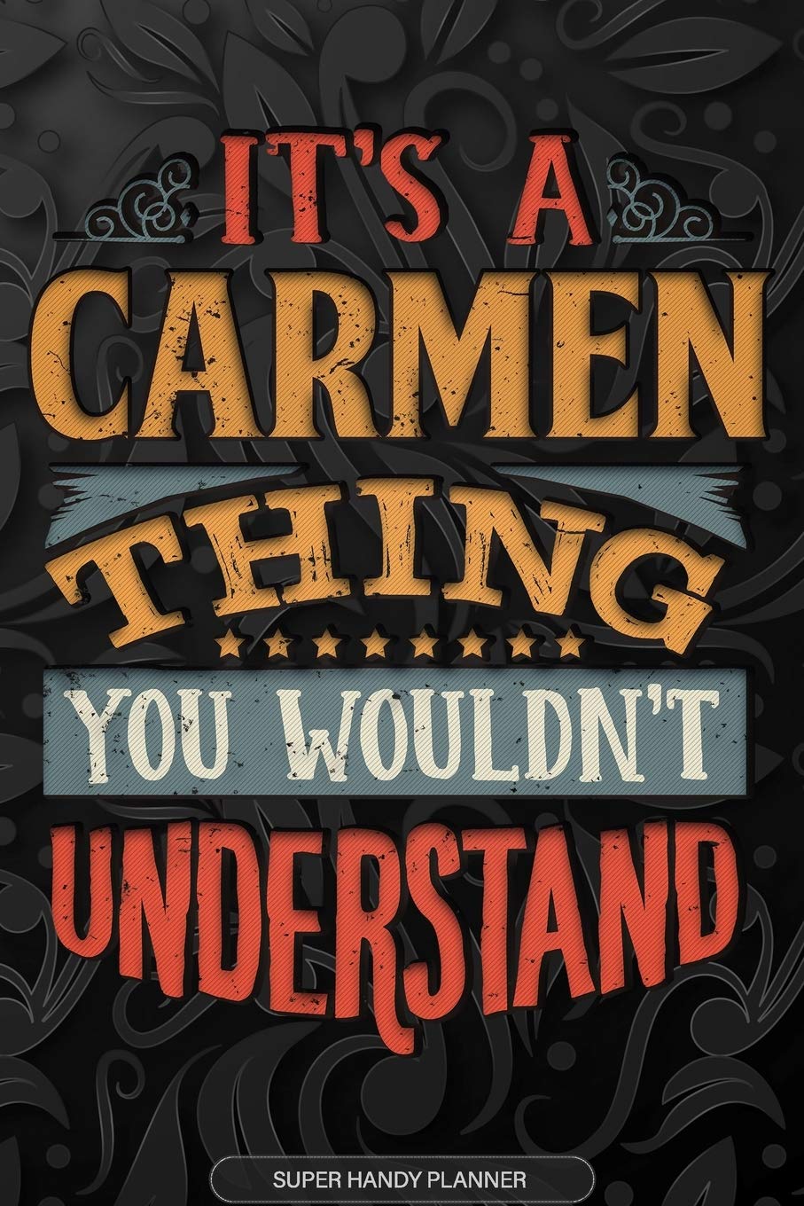 It's A Carmen Thing You Wouldn't Understand: Carmen Name Planner With Notebook Journal Calendar Personal Goals Password Manager & Much More, Perfect Gift For Carmen book