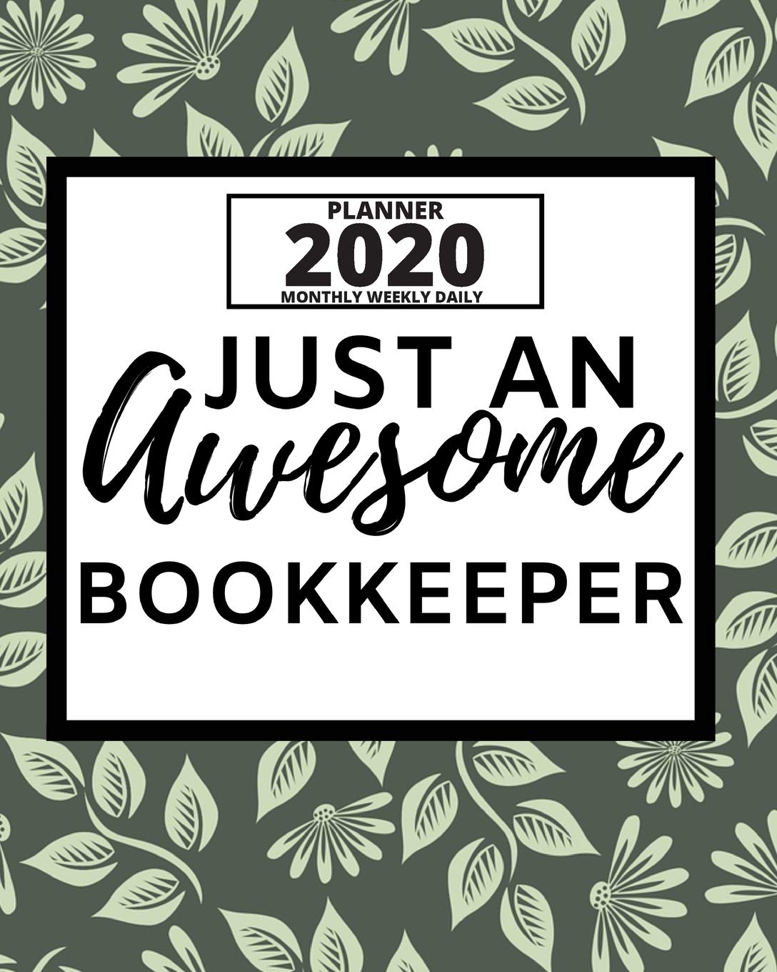Just An Awesome Bookkeeper: 2020 Planner For Bookkeeper, 1-Year Daily, Weekly And Monthly Organizer With Calendar, Appreciation Gift For Bookkeeper's (8" x 10") Business, Finance & Career