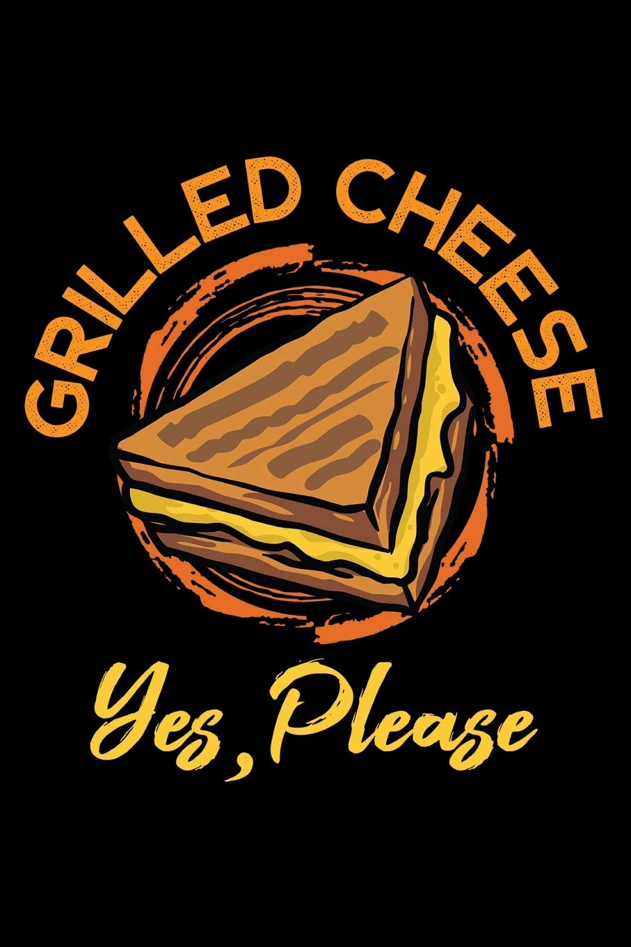 Notebook: Grilled Cheese Yes Please Sandwich Day Snack Food Lovers Black Lined Journal Writing Diary - 120 Pages 6 x 9 Film, Art & Culture