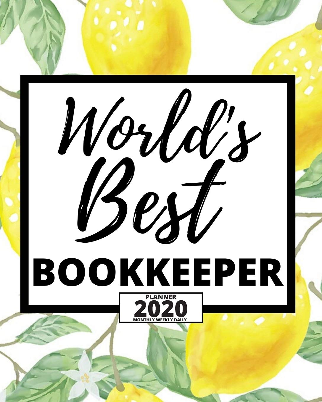 World's Best Bookkeeper: 2020 Planner For Bookkeeper, 1-Year Daily, Weekly And Monthly Organizer With Calendar, Appreciation Gift For Bookkeeper's (8" x 10") Business, Finance & Career
