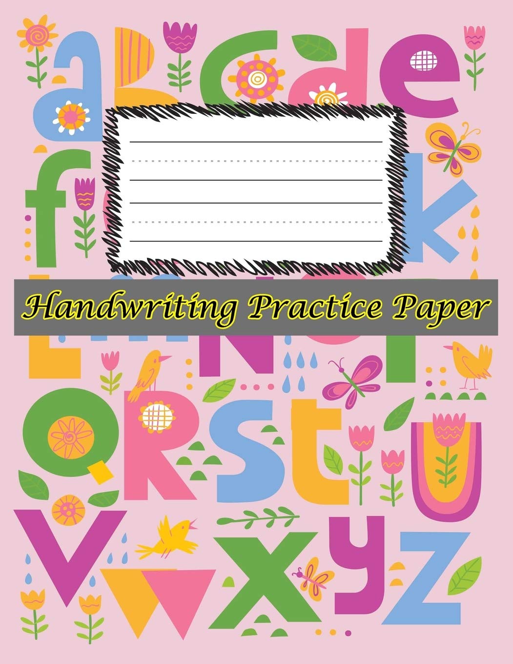 Handwriting Practice Paper: Perfect For preschool,kids,boys,girl ( Size 8.5 X 11 ) Design with Cute Alphabet And Flowers Learning & Reference