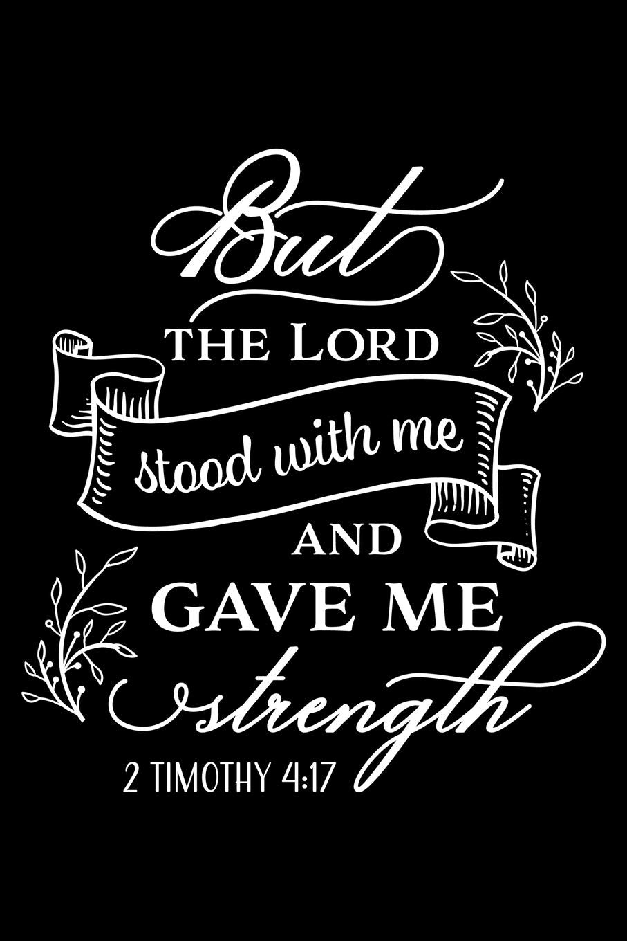 But the Lord stood with me and gave me Strength: Bible verse 2 Timothy 4:17 - (Notebook lined, 120 pages, 6 in x9 in) Religion & Esotericism