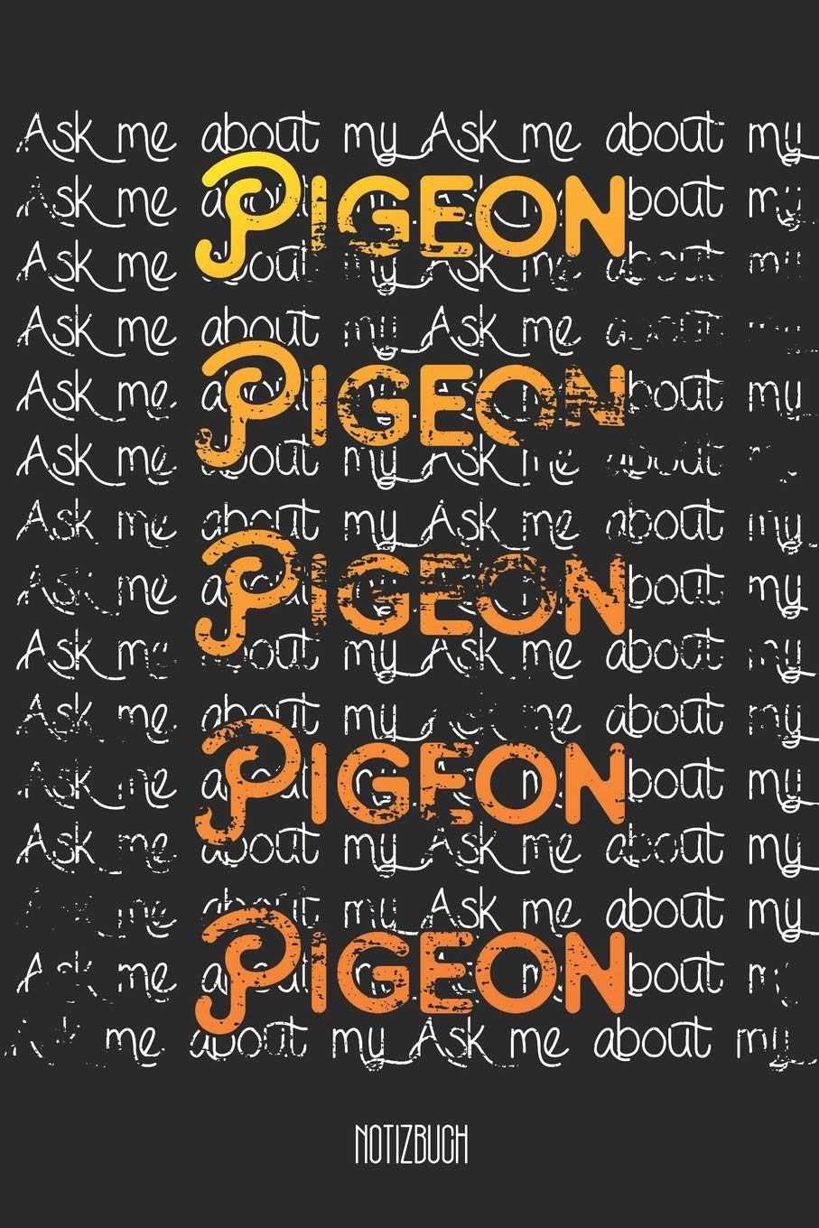Ask me abou my pigeon Notizbuch: A5 Notizbuch linert 200 Seiten undatiert für Notizen & Termine Notizheft Schreibblock Journal Books
