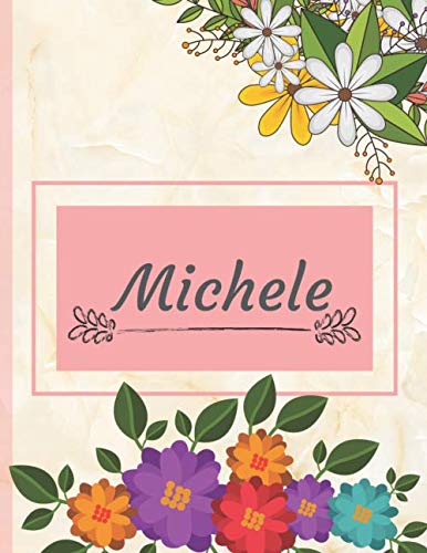 Michele: Personalized Name Notebook, Perfect Idea Gift for Women and Girls, Elegant Cover with Floral Composition Journal with Beautifully Decorated Interior, Flowers Pattern Partnership & Love