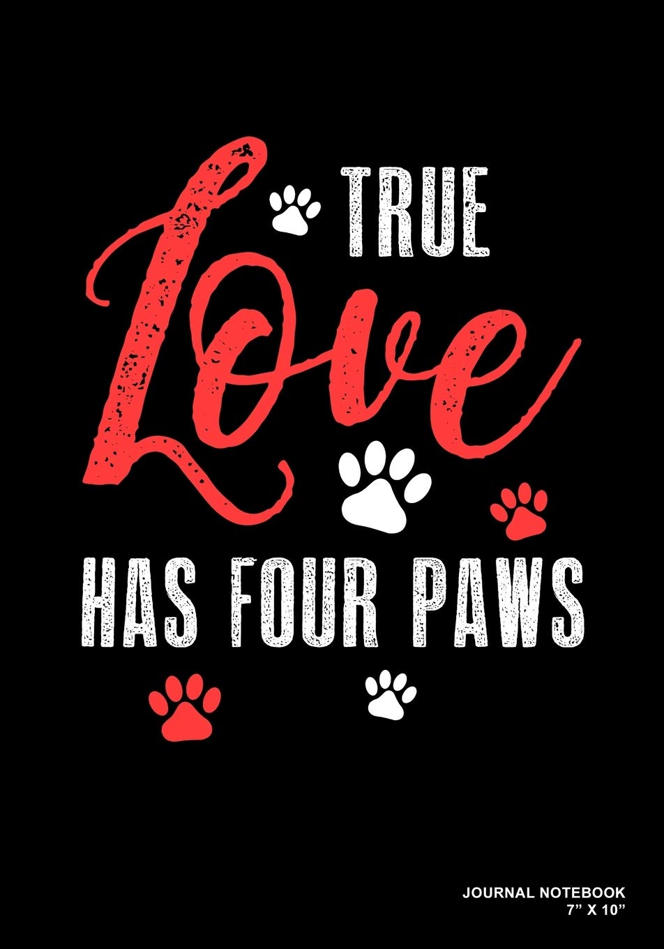 True Love Has Four Paws: Journal, Notebook, Or Diary | 120 Blank Lined Pages | 7" X 10" | Matte Finished Soft Cover book