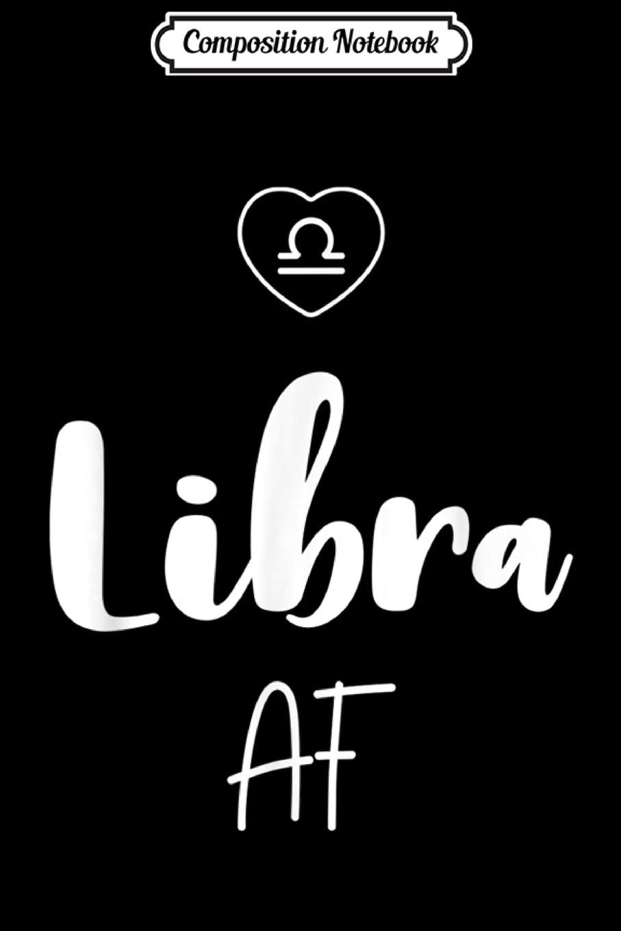 Composition Notebook: Libra AF Funny Horoscope Sign Gift Journal/Notebook Blank Lined Ruled 6x9 100 Pages Manga
