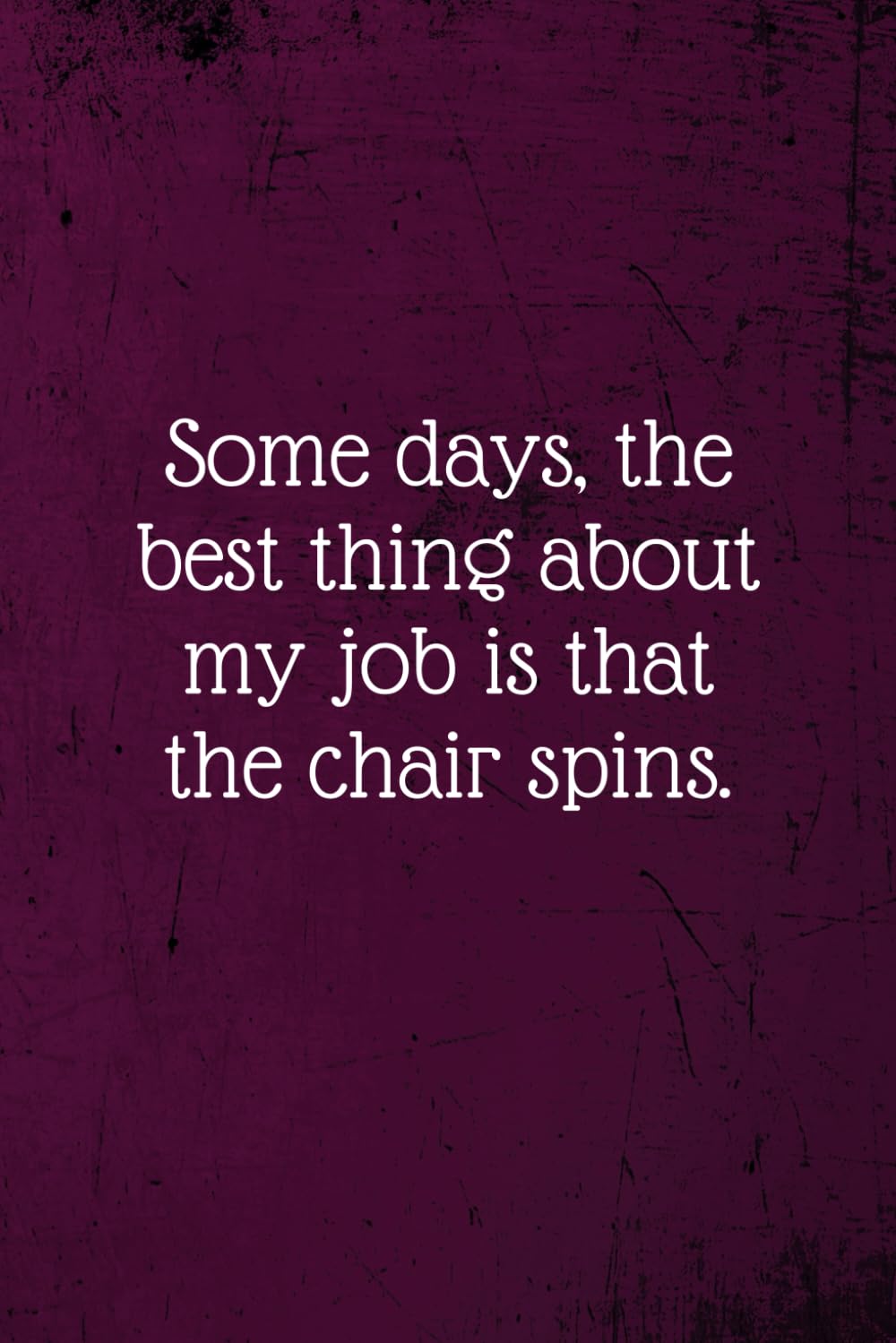 Some days, the best thing about my job is that the chair spins.: Coworker Notebook (Funny Office Journals)- Lined Blank Notebook Journal Business, Finance & Career