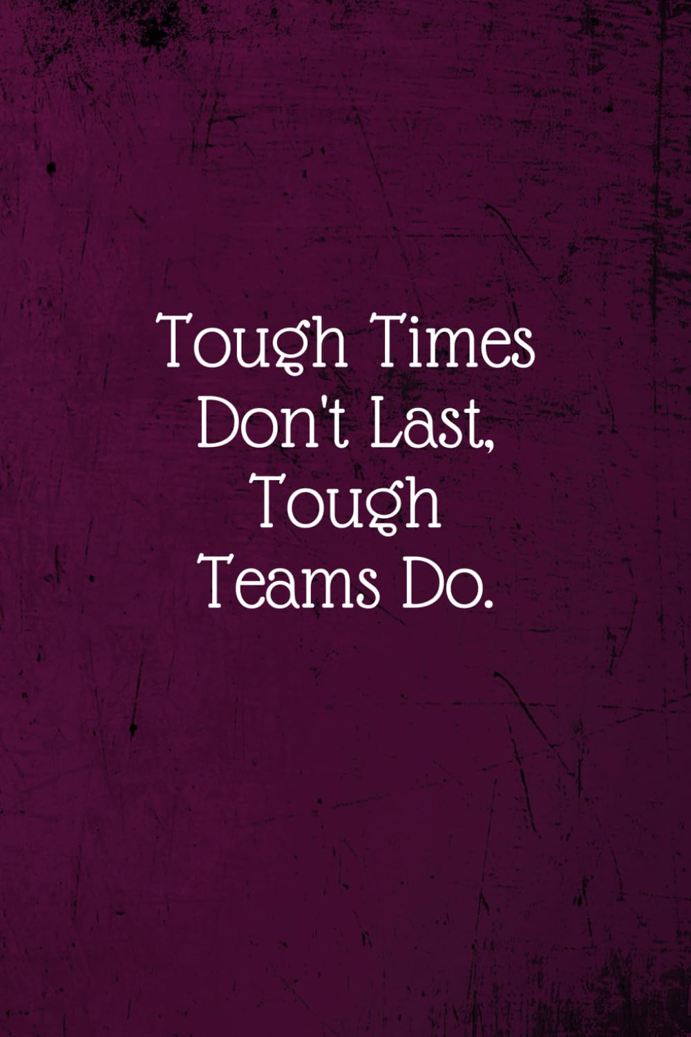 Tough Times Don't Last, Tough Teams Do.: Coworker Notebook (Funny Office Journals)- Lined Blank Notebook Journal Business, Finance & Career