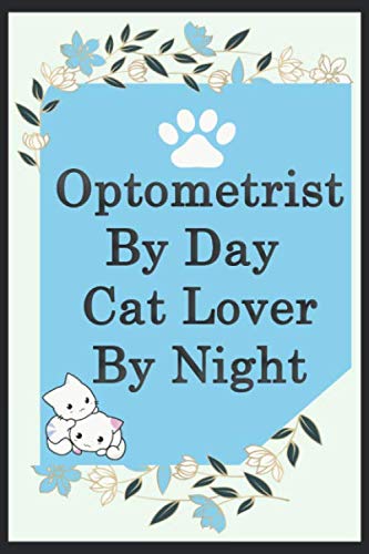 Optometrist By Day Cat Lover By Night: Funny Optometrist Journal /Notebook 6x9 inch 110 pages model 3, Great Thank You Gift Idea For Optometrists: ... 110 Pages , 6x9 Softcover, Matte Finish cover Essays & Short Stories