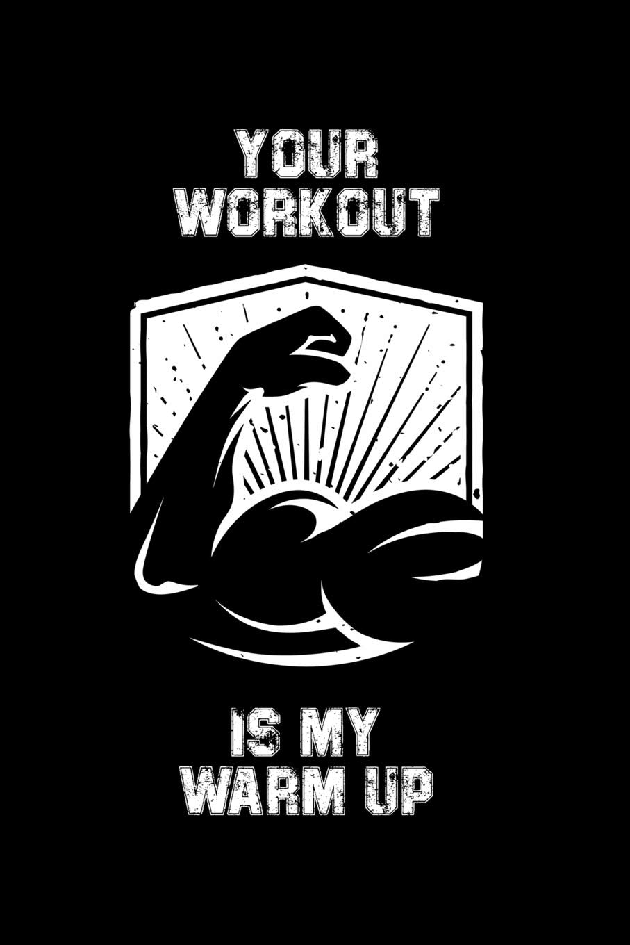 Your Workout is my Warm up: Fitness Log, Notebook, Journal, Diary, Planner 120 Pages Size: 6x9 in, DIN A5 with Fitness Logbook pages. Perfect gift for Bodybuilders and weightlifter Health, Nutrition & Fitness