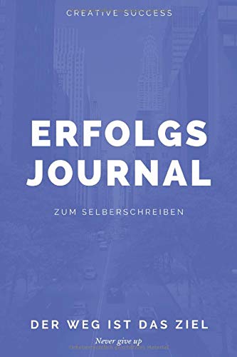 Erfolgsjournal zum Selberschreiben - Der Weg ist das Ziel: Erfolgstagebuch/Notizbuch/ Tagebuch/Ideenbuch/Notizen/Erfolgsjournal/ halte deine Ziele ... DIN A5 Format 6x9 Softcover. Incl Bonus Education & Training