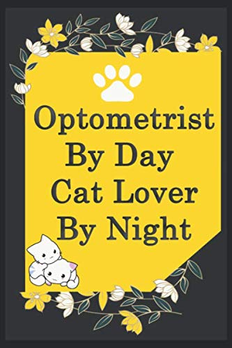 Optometrist By Day Cat Lover By Night: Funny Optometrist Journal /Notebook 6x9 inch 110 pages model 9, Great Thank You Gift Idea For Optometrists: ... 110 Pages , 6x9 Softcover, Matte Finish cover Essays & Short Stories
