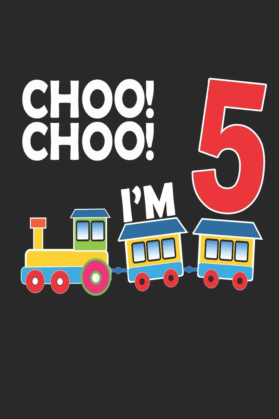 I AM 5: A Happy Birthdaybirthday book 5 Years Old Train Journal Notebook for Kids, Birthday Train Journal for kids / 5 Year Old Birthday Gift for kids! Study Guides