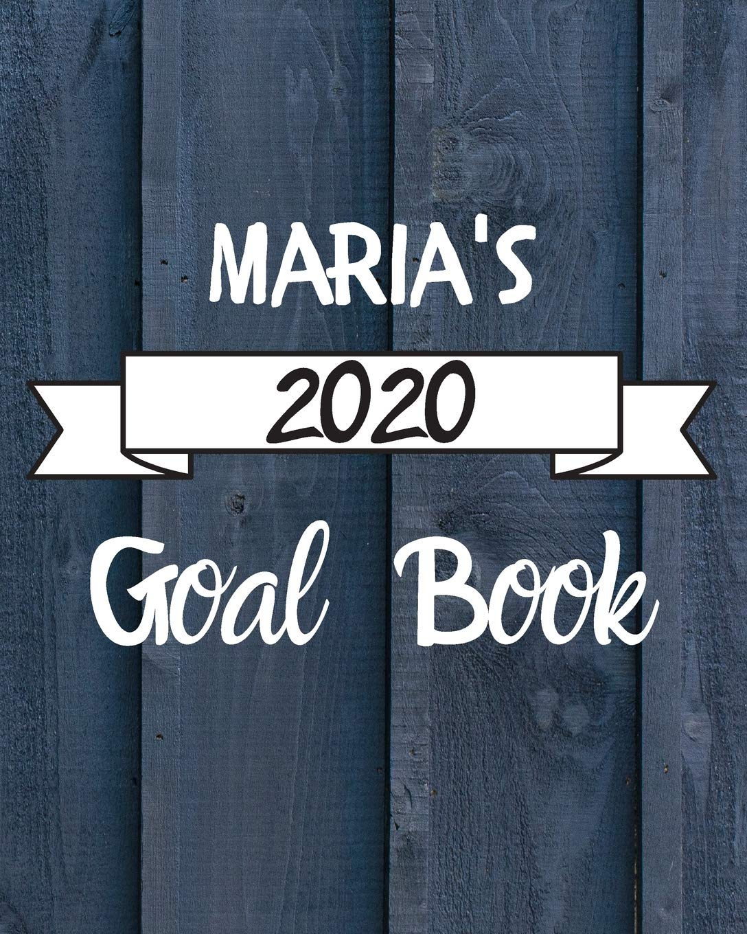 Maria's 2020 Goal Book: 2020 New Year Planner Goal Journal Gift for Maria / Notebook / Diary / Unique Greeting Card Alternative Books