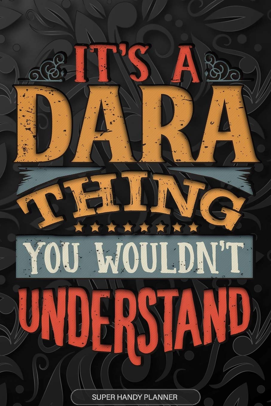 It's A Dara Thing You Wouldn't Understand: Dara Name Planner With Notebook Journal Calendar Personal Goals Password Manager & Much More, Perfect Gift For Dara Essays & Short Stories
