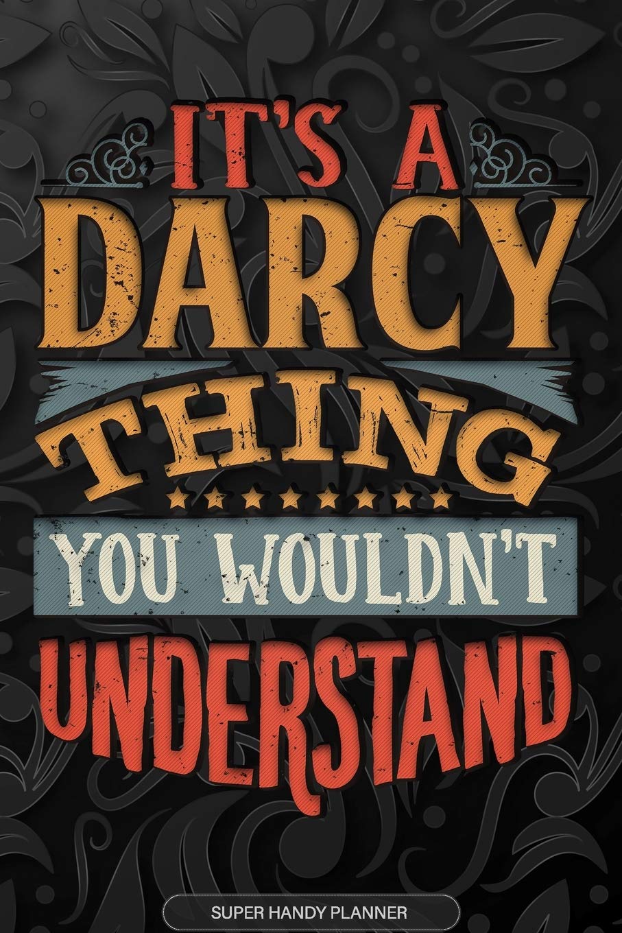 It's A Darcy Thing You Wouldn't Understand: Darcy Name Planner With Notebook Journal Calendar Personal Goals Password Manager & Much More, Perfect Gift For Darcy Essays & Short Stories
