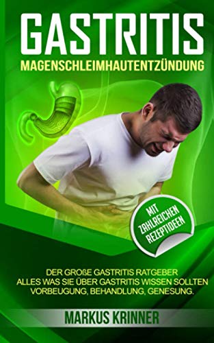 Gastritis Magenschleimhautentzündung: Der große Gastritis Ratgeber - Alles was Sie über Gastritis wissen sollten. Vorbeugung, Behandlung, Genesung. Mit zahlreichen Rezeptideen Health, Nutrition & Fitness