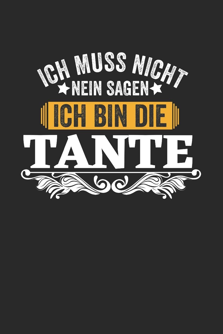Ich muss nicht nein sagen ich bin die Tante: Notebook Notizbuch Blanko Blank Leere Seiten A5 I Tante I Neffe I Nichte I Lustiger Spruch I Familien I Geschenk Books