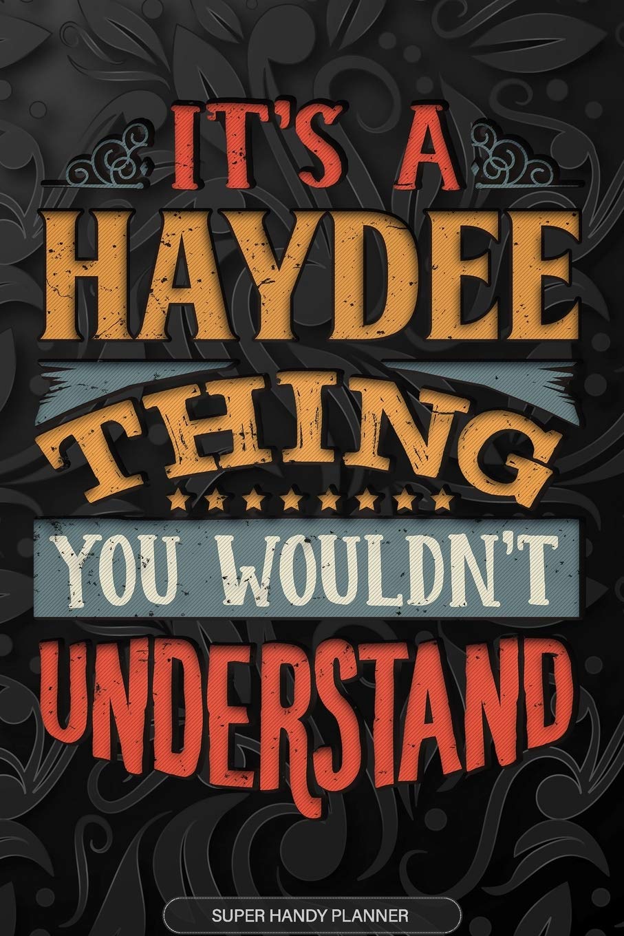 It's A Haydee Thing You Wouldn't Understand: Haydee Name Planner With Notebook Journal Calendar Personal Goals Password Manager & Much More, Perfect Gift For Haydee Essays & Short Stories