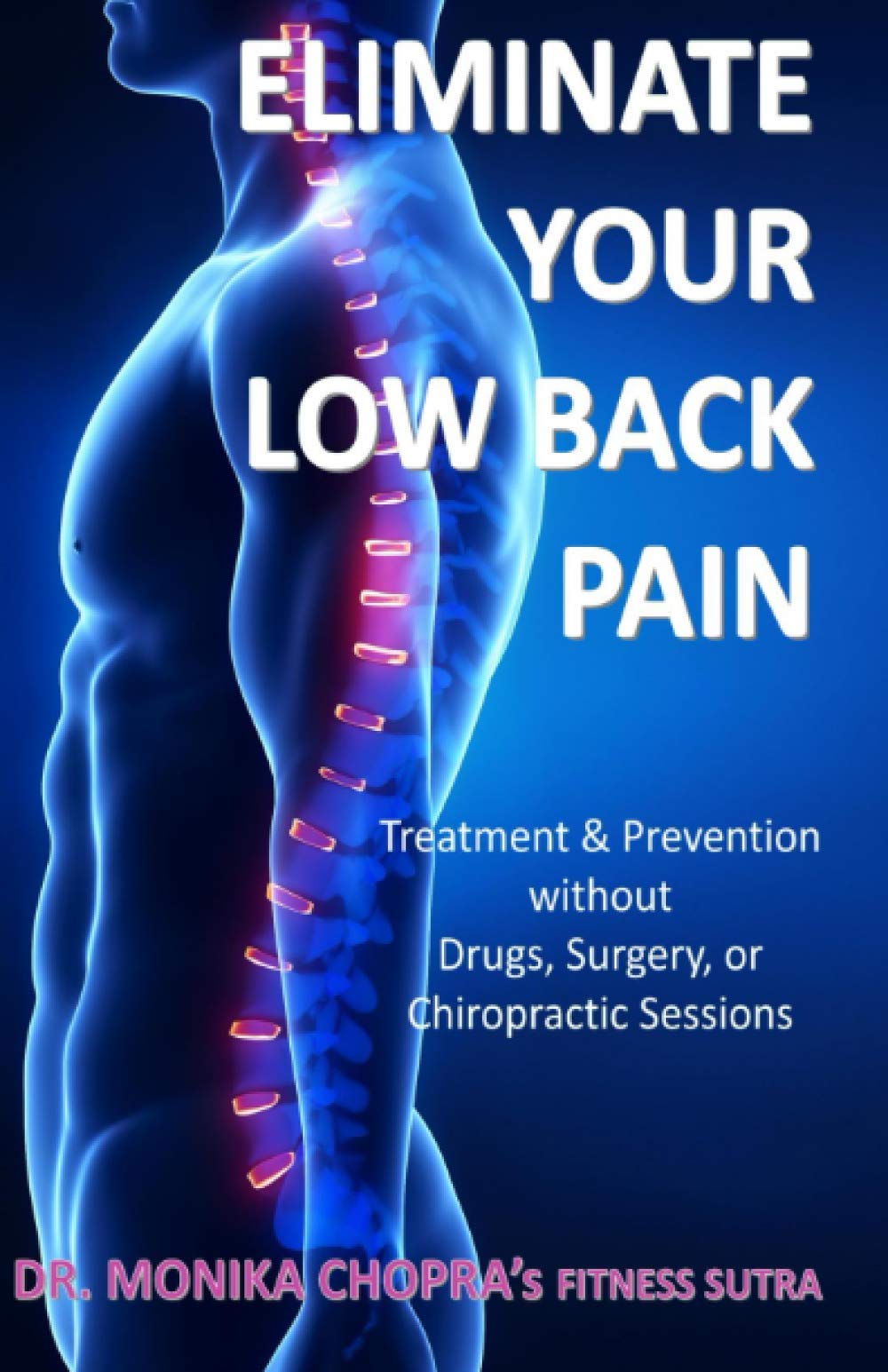 Eliminate your Low Back Pain: Treatment & Prevention without Drugs, Surgery, or Chiropractic Sessions (Fitness Sutra, Band 4) Medicine