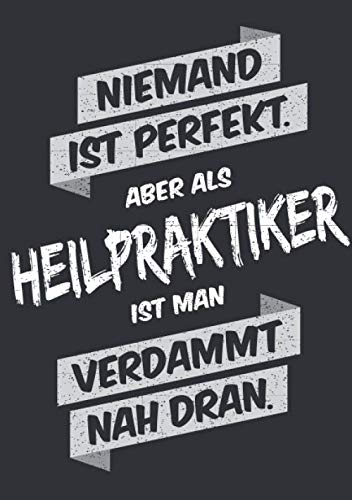 Niemand ist perfekt, aber als Heilpraktiker ist man verdammt nah dran: Notizbuch im Format A5, Notizheft als lustiges Geschenk zum Geburtstag oder zu ... oder Kollegen mit dem Beruf Heilpraktiker Hobbies & Crafts
