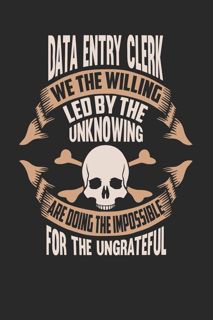 Data Entry Clerk We The Willing Led By The Unknowing Are Doing The Impossible For The Ungrateful: Data Entry Clerk Notebook | Data Entry Clerk Journal ... | Logbook | 110 DOT GRID Paper Pages | 6 x 9 Novels & Short Stories
