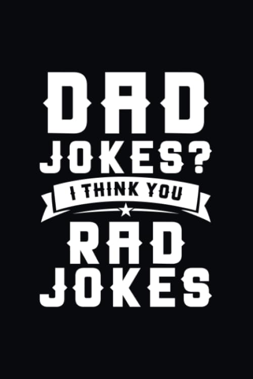 Dad Jokes I Think You Mean Rad Jokes: Blank Line Journal for Dad Joke, Funny Dad, Dad Humor, Dad Pun, Dad Gift, Dad, Fathers Day Gift, Rad Jokes, Daddy Essays & Short Stories