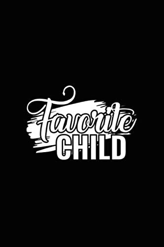 Favorite Child: Blank Line Journal for Favorite Child, Only Child, Oldest Child, Youngest Child, Favorite Kid, Family, Family Reunion, Dads Favorite Essays & Short Stories