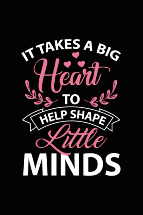 It Takes A Big Heart To Help Shape Little Minds: Blank Line Journal for Funny Teacher, Teacher Life, Teacher, Teacher Appreciation, Teacher, Teacher Gift, Counselor, Kindergarten Teacher Essays & Short Stories