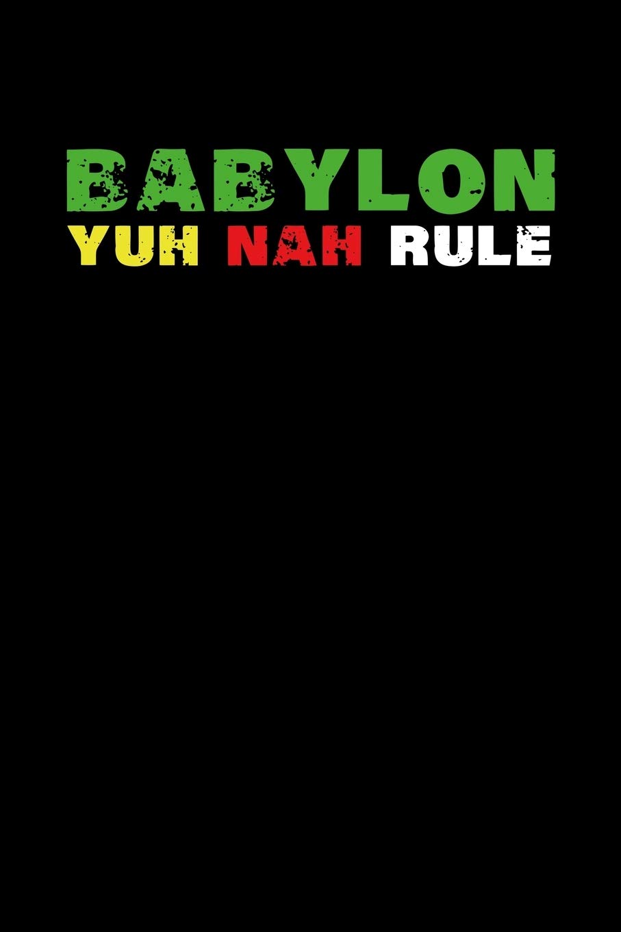 Babylon Yuh Nah Rule: Gift idea for reggae lovers and jamaican music addicts. 6 x 9 inches - 100 pages Arts & Music
