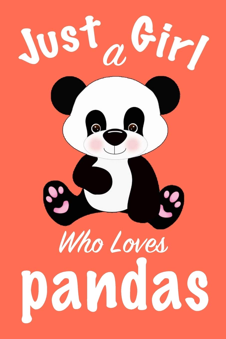 just a girl who loves pandas : pandas Journal for girls funny gift for girls notebook for women Novels & Short Stories