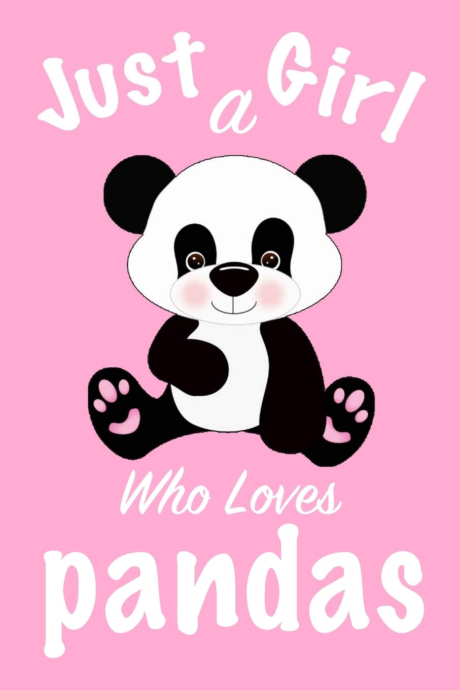 just a girl who loves pandas : pandas Journal for girls funny gift for girls notebook for women Novels & Short Stories