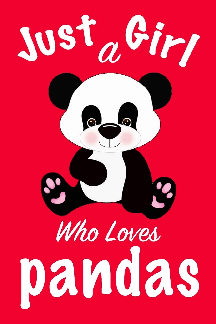 just a girl who loves pandas : pandas Journal for girls funny gift for girls notebook for women Novels & Short Stories