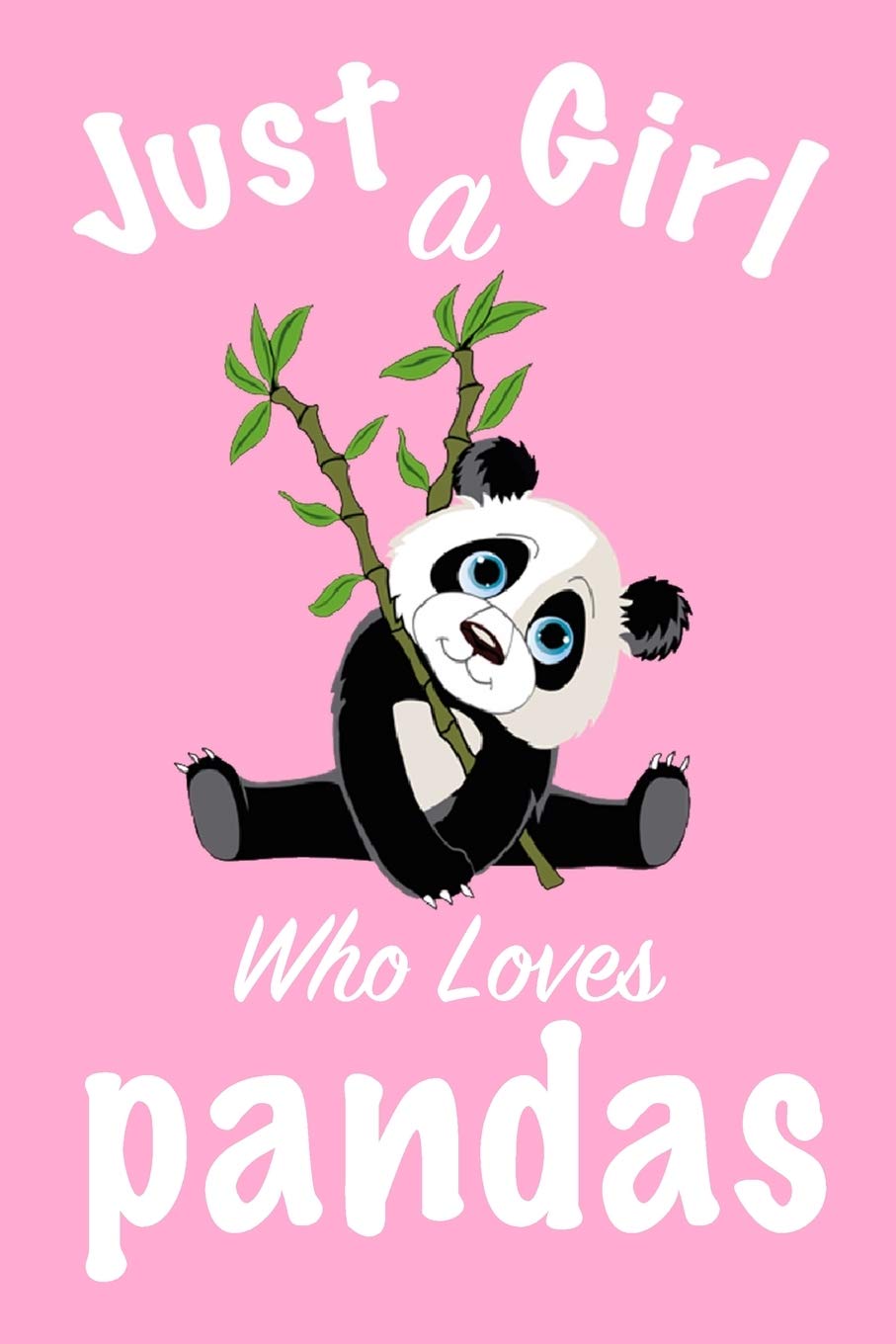 just a girl who loves pandas : pandas Journal for girls funny gift for girls notebook for women Novels & Short Stories