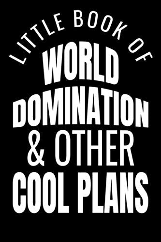 Little Book Of World Domination & Other Plans Funny Office Notebook/Journal For Women/Men/Boss/Coworkers/Colleagues/Students: 6x9 inches, 100 Pages, ... for capturing your very best ideas! Business, Finance & Career