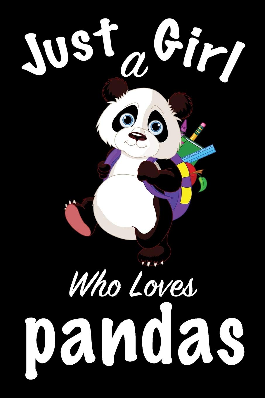just a girl who loves pandas : pandas Journal for girls funny gift for girls notebook for women Novels & Short Stories