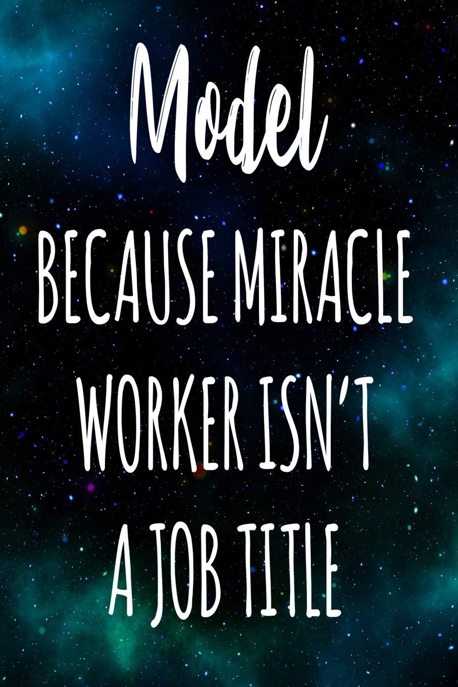 Model Because Miracle Worker Isn't A Job Title: The perfect gift for the professional in your life - Funny 119 page lined journal! Business, Finance & Career